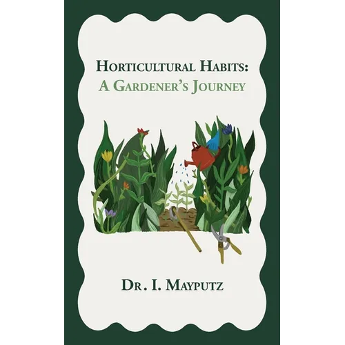 Horticultural Habits: A Gardener's Journey - Paperback