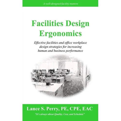 Facilities Design Ergonomics: Effective facilities and office workplace design strategies for increasing human and business performance - Paperback