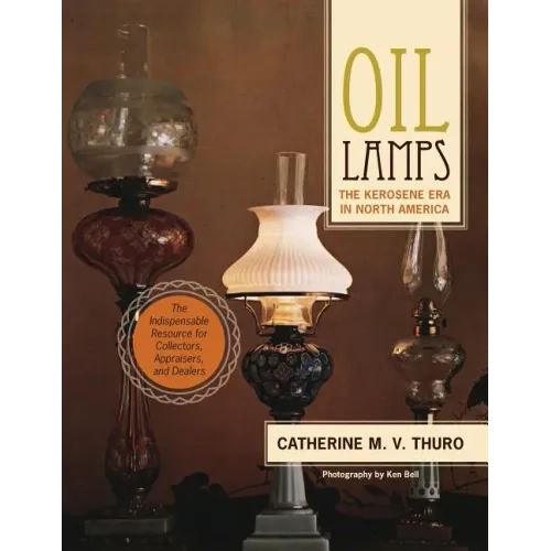Oil Lamps: The Kerosene Era in North America - Paperback
