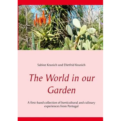 The World in our Garden: A first-hand collection of horticultural and culinary experiences from Portugal - Paperback